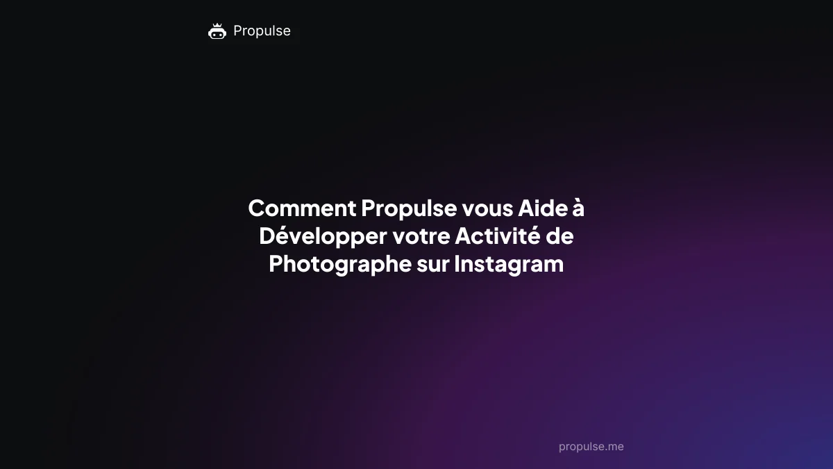 Comment Propulse vous Aide à Développer votre Activité de Photographe sur Instagram