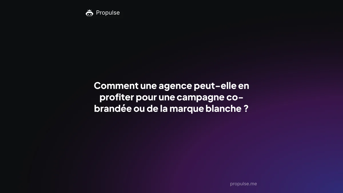 Comment une agence peut-elle en profiter pour une campagne co-brandée ou de la marque blanche ?