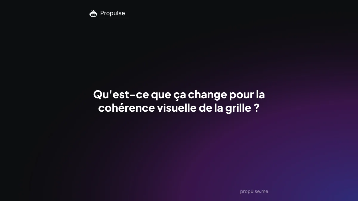 Qu'est-ce que ça change pour la cohérence visuelle de la grille ?