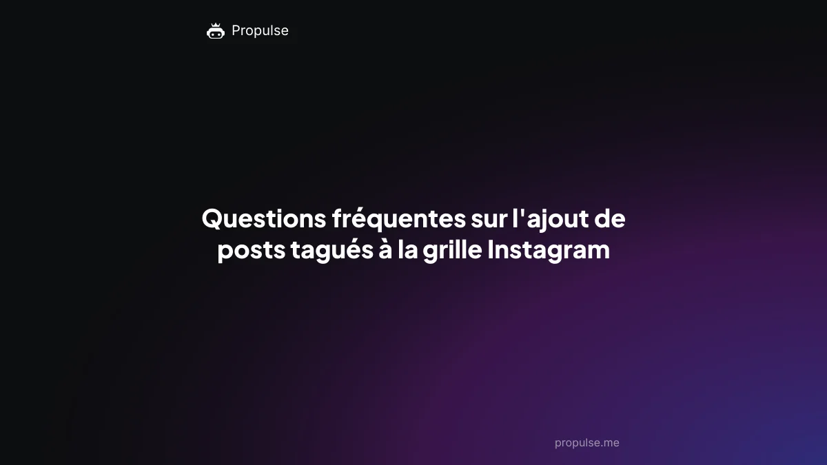 Questions fréquentes sur l'ajout de posts tagués à la grille Instagram