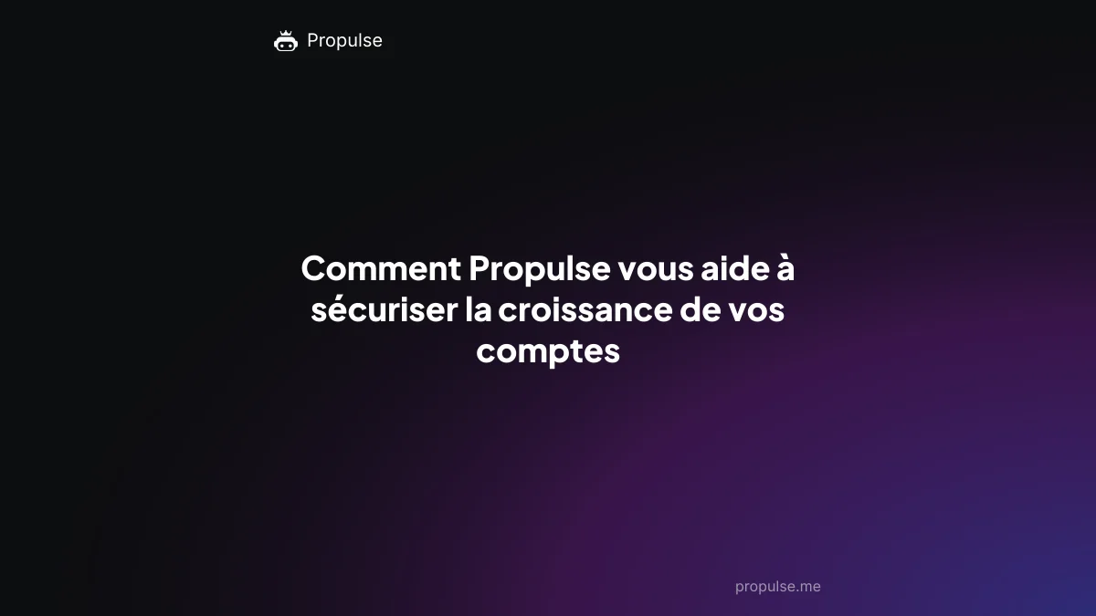 Comment Propulse vous aide à sécuriser la croissance de vos comptes