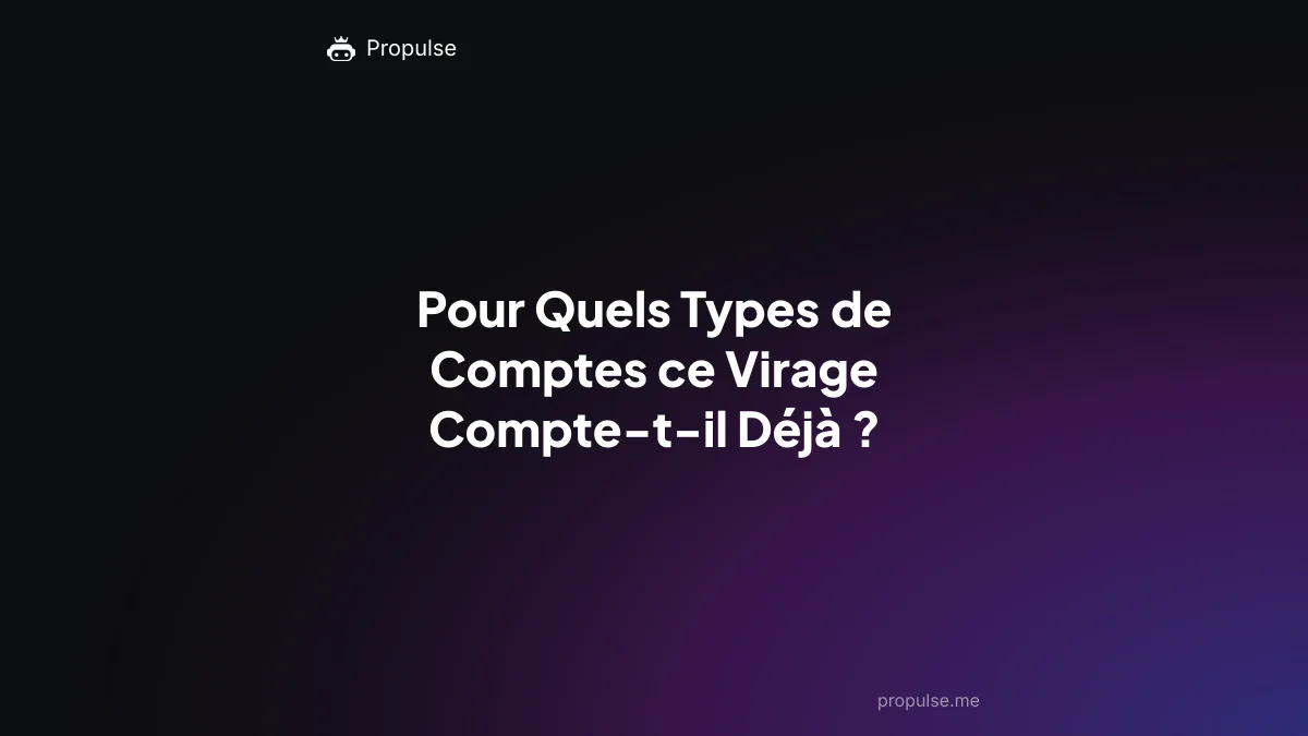 Pour Quels Types de Comptes ce Virage Compte-t-il Déjà ?