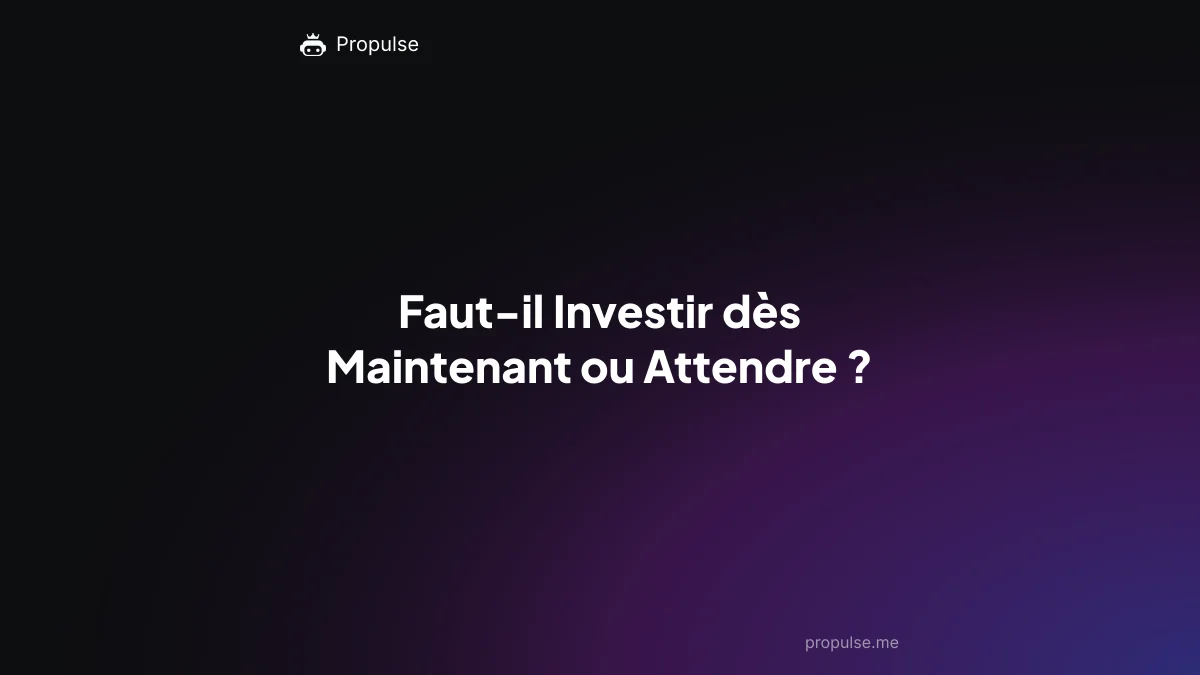 Faut-il Investir dès Maintenant ou Attendre ?