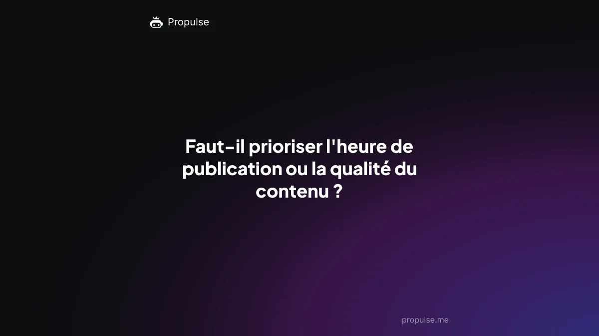 Faut-il prioriser l'heure de publication ou la qualité du contenu ?