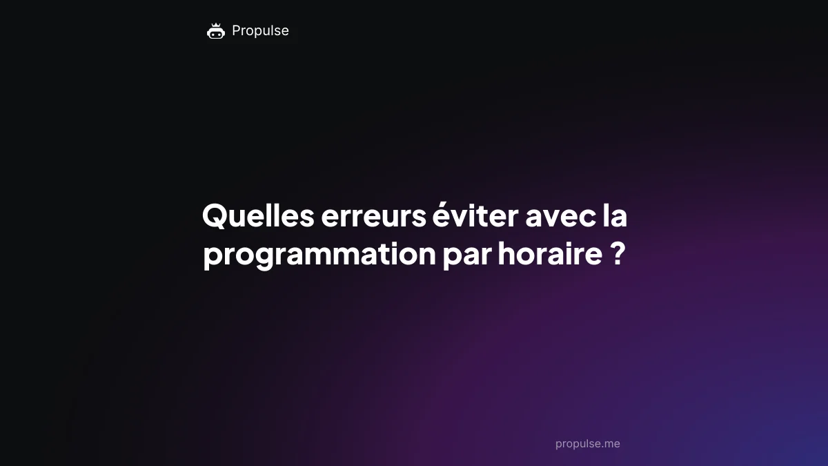 Quelles erreurs éviter avec la programmation par horaire ?