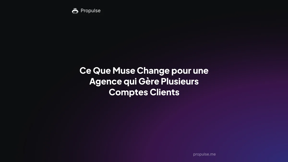 Ce Que Muse Change pour une Agence qui Gère Plusieurs Comptes Clients