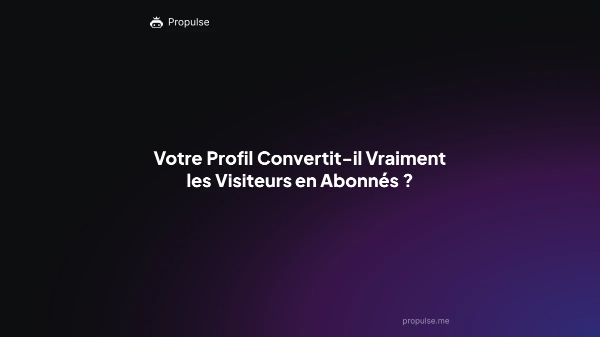 Votre Profil Convertit-il Vraiment les Visiteurs en Abonnés ?