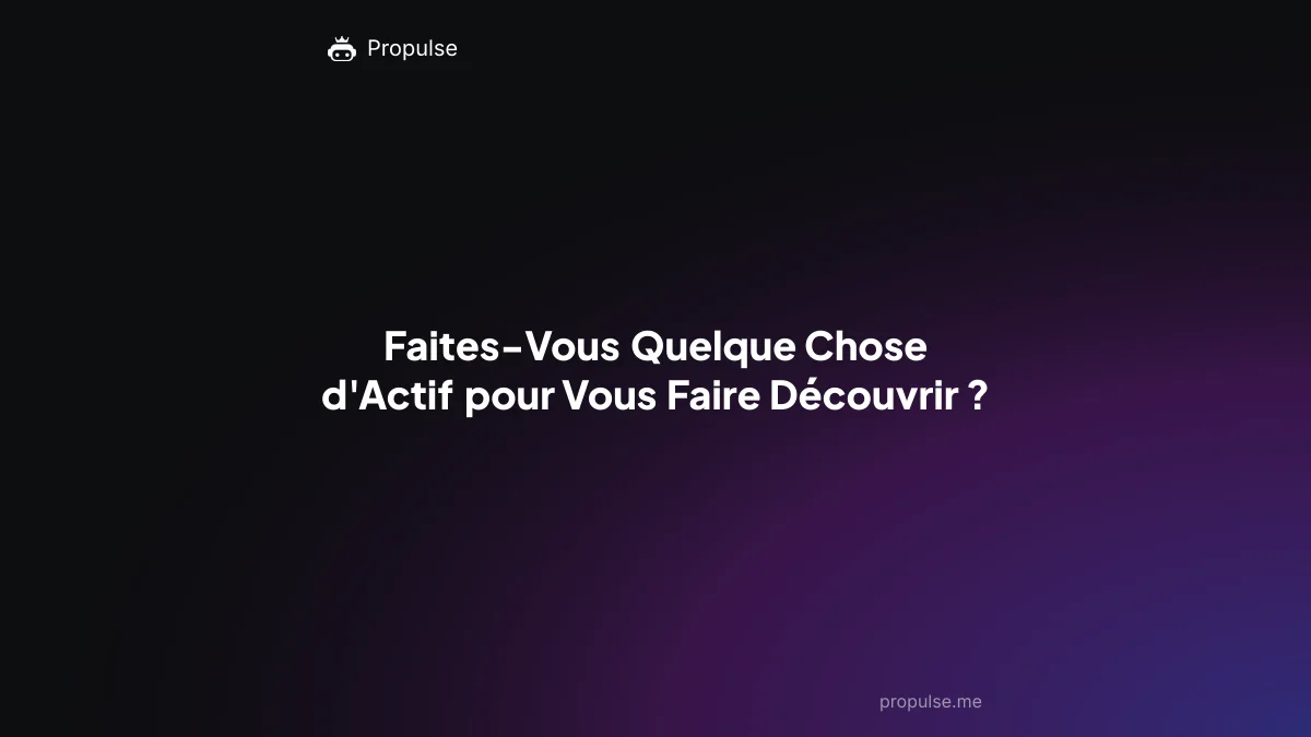 Faites-Vous Quelque Chose d'Actif pour Vous Faire Découvrir ?