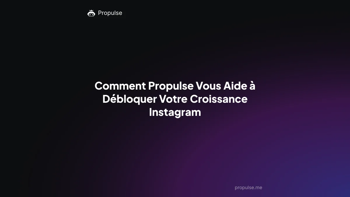 Comment Propulse Vous Aide à Débloquer Votre Croissance Instagram