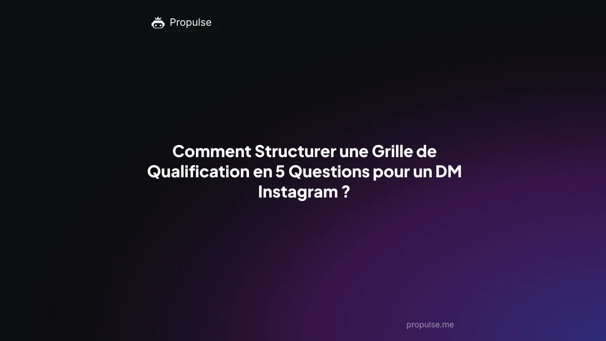 Comment Structurer une Grille de Qualification en 5 Questions pour un DM Instagram ?