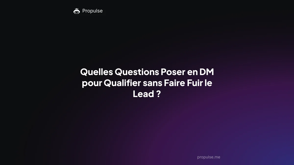 Quelles Questions Poser en DM pour Qualifier sans Faire Fuir le Lead ?