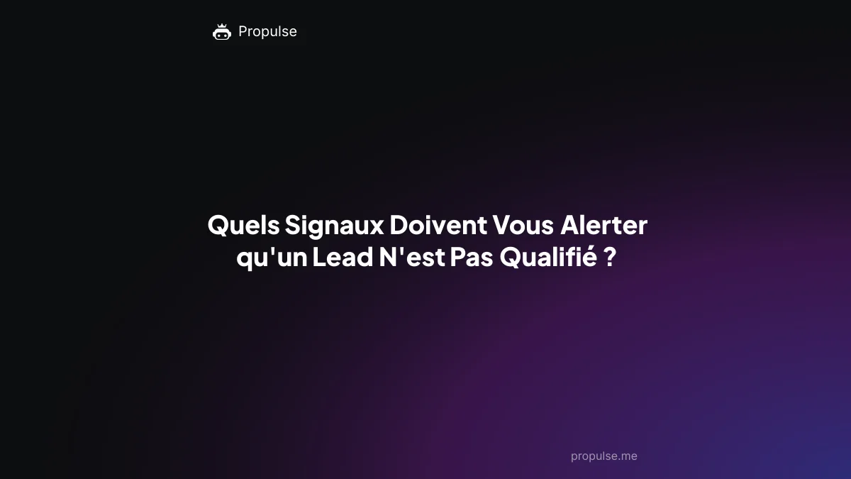 Quels Signaux Doivent Vous Alerter qu'un Lead N'est Pas Qualifié ?