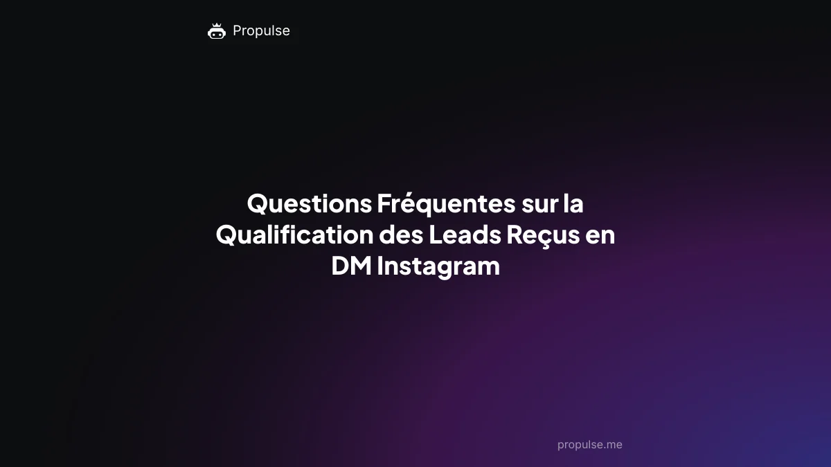 Questions Fréquentes sur la Qualification des Leads Reçus en DM Instagram