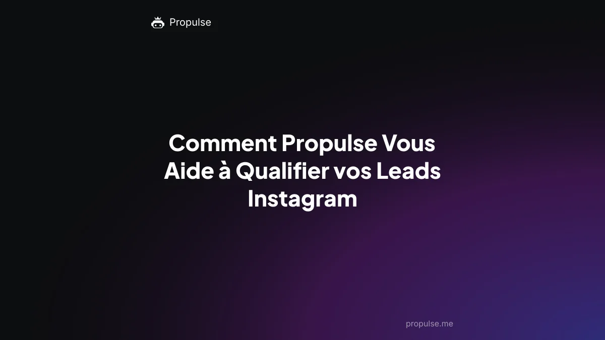 Comment Propulse Vous Aide à Qualifier vos Leads Instagram