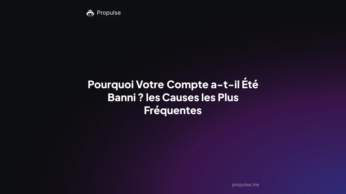 Pourquoi Votre Compte a-t-il Été Banni ? les Causes les Plus Fréquentes