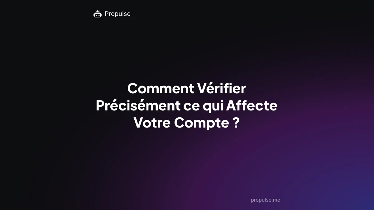 Comment Vérifier Précisément ce qui Affecte Votre Compte ?