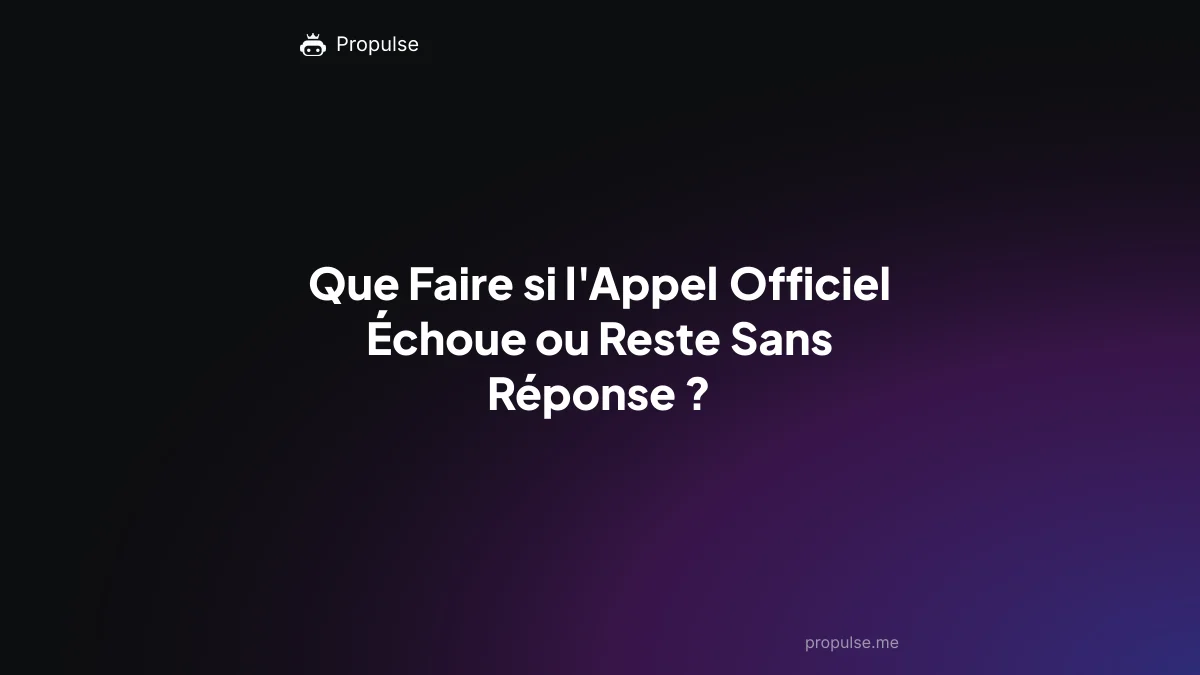 Que Faire si l'Appel Officiel Échoue ou Reste Sans Réponse ?