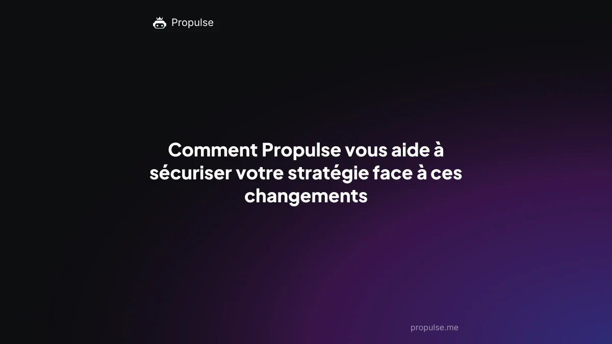 Comment Propulse vous aide à sécuriser votre stratégie face à ces changements
