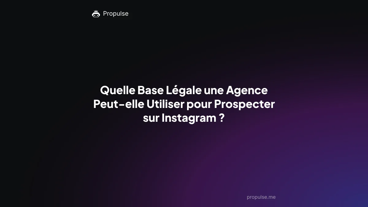 Quelle Base Légale une Agence Peut-elle Utiliser pour Prospecter sur Instagram ?