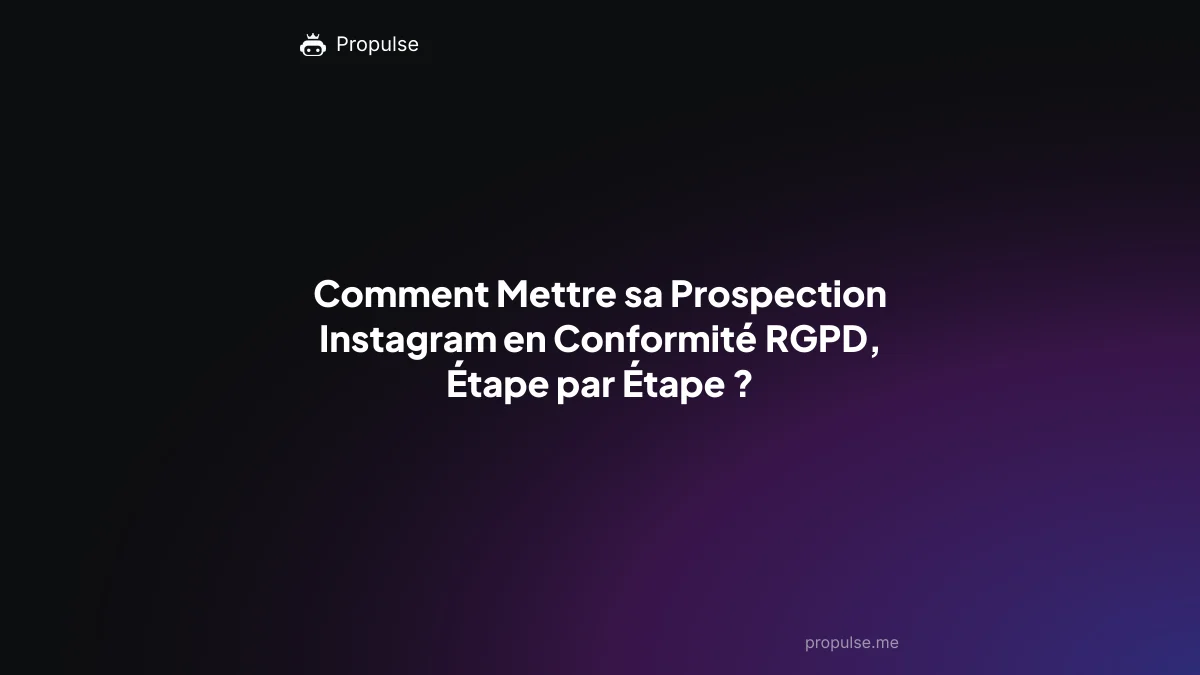 Comment Mettre sa Prospection Instagram en Conformité RGPD, Étape par Étape ?
