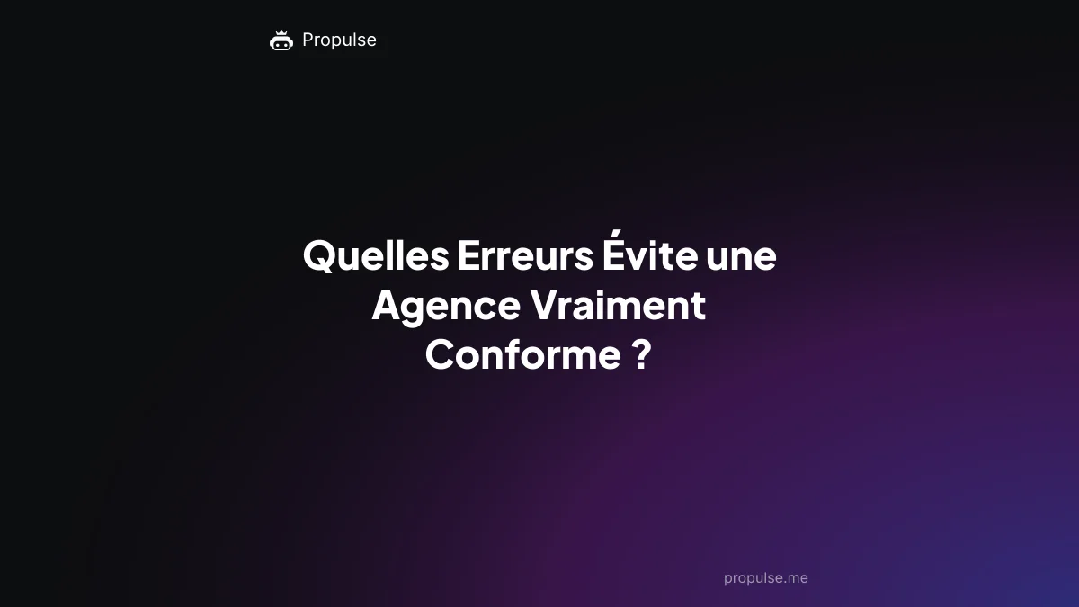 Quelles Erreurs Évite une Agence Vraiment Conforme ?