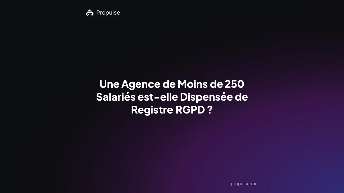 Une Agence de Moins de 250 Salariés est-elle Dispensée de Registre RGPD ?