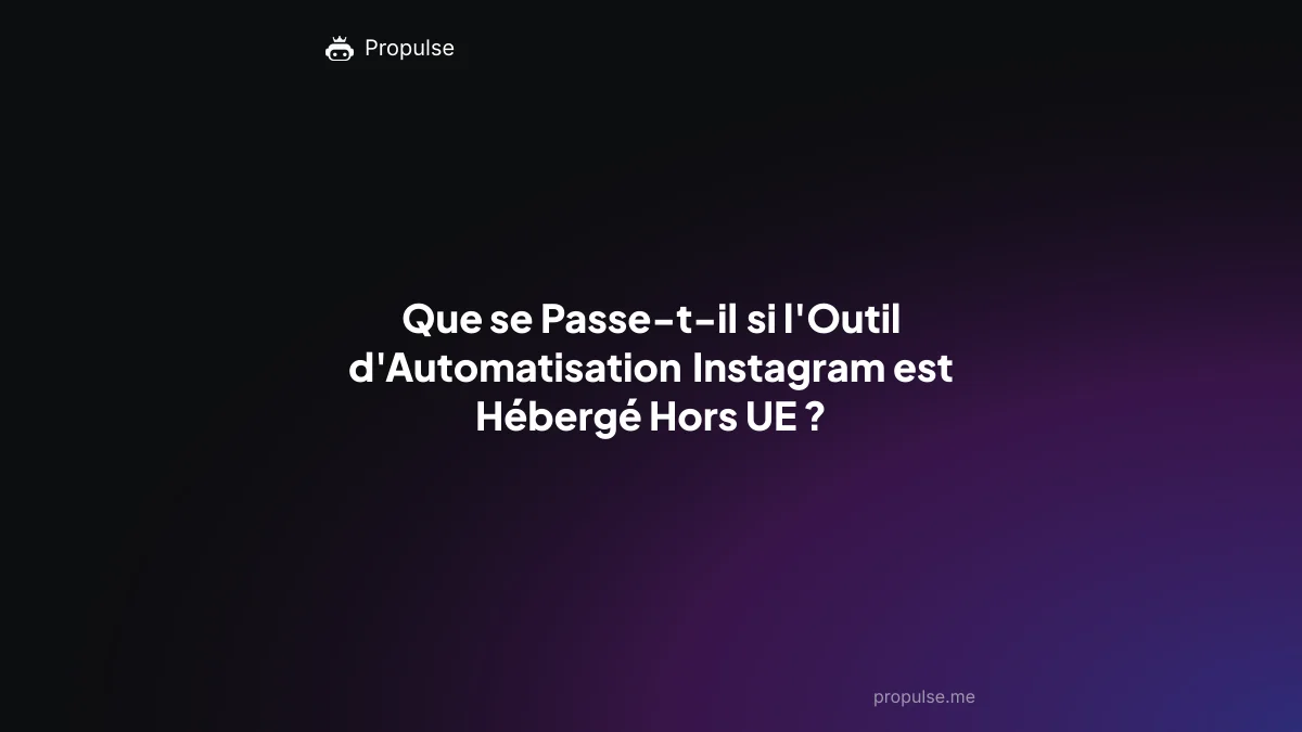 Que se Passe-t-il si l'Outil d'Automatisation Instagram est Hébergé Hors UE ?