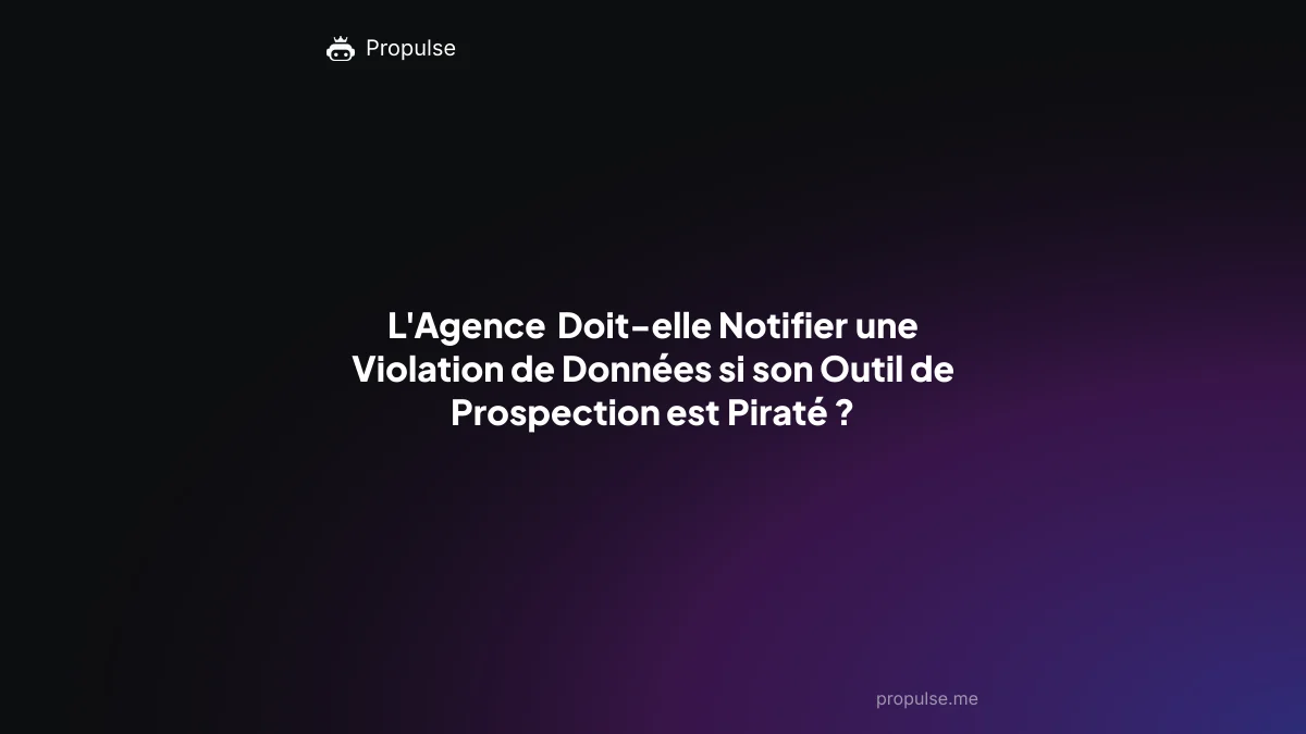 L'Agence Doit-elle Notifier une Violation de Données si son Outil de Prospection est Piraté ?
