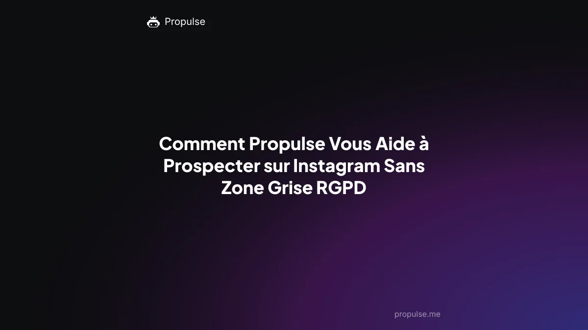 Comment Propulse Vous Aide à Prospecter sur Instagram Sans Zone Grise RGPD
