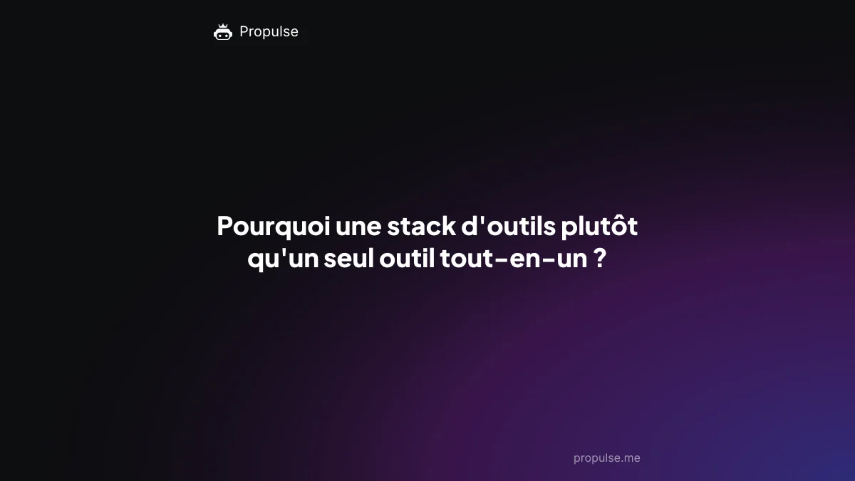 Pourquoi une stack d'outils plutôt qu'un seul outil tout-en-un ?