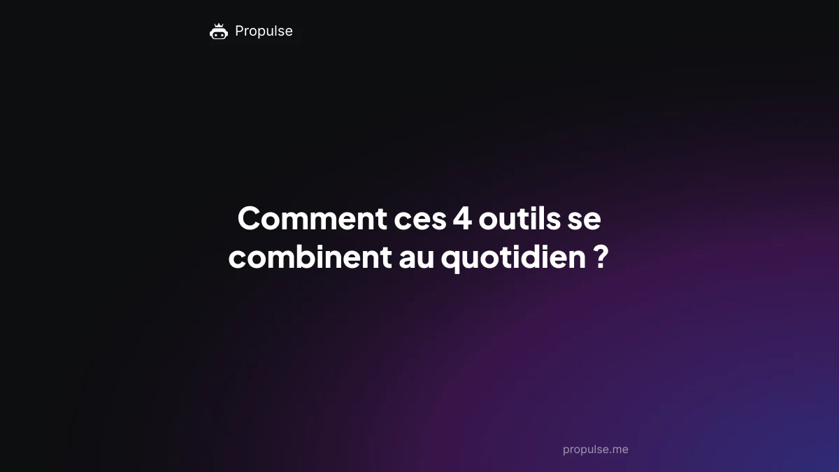 Comment ces 4 outils se combinent au quotidien ?