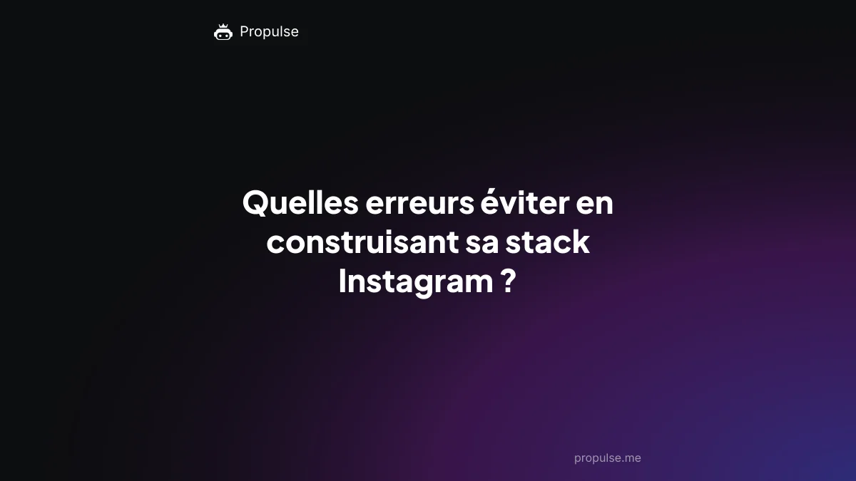 Quelles erreurs éviter en construisant sa stack Instagram ?