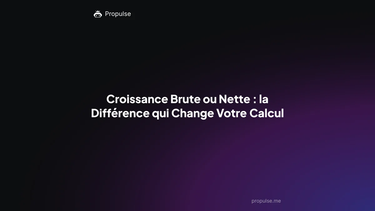 Croissance Brute ou Nette : la Différence qui Change Votre Calcul