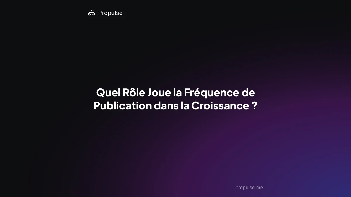 Quel Rôle Joue la Fréquence de Publication dans la Croissance ?