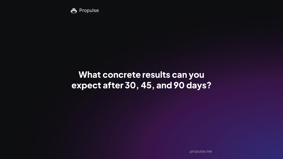 What concrete results can you expect after 30, 45, and 90 days?