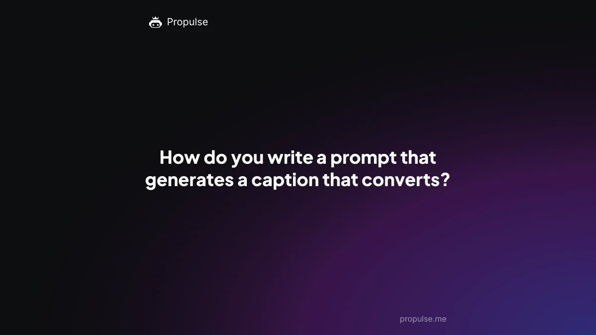 How do you write a prompt that generates a caption that converts?