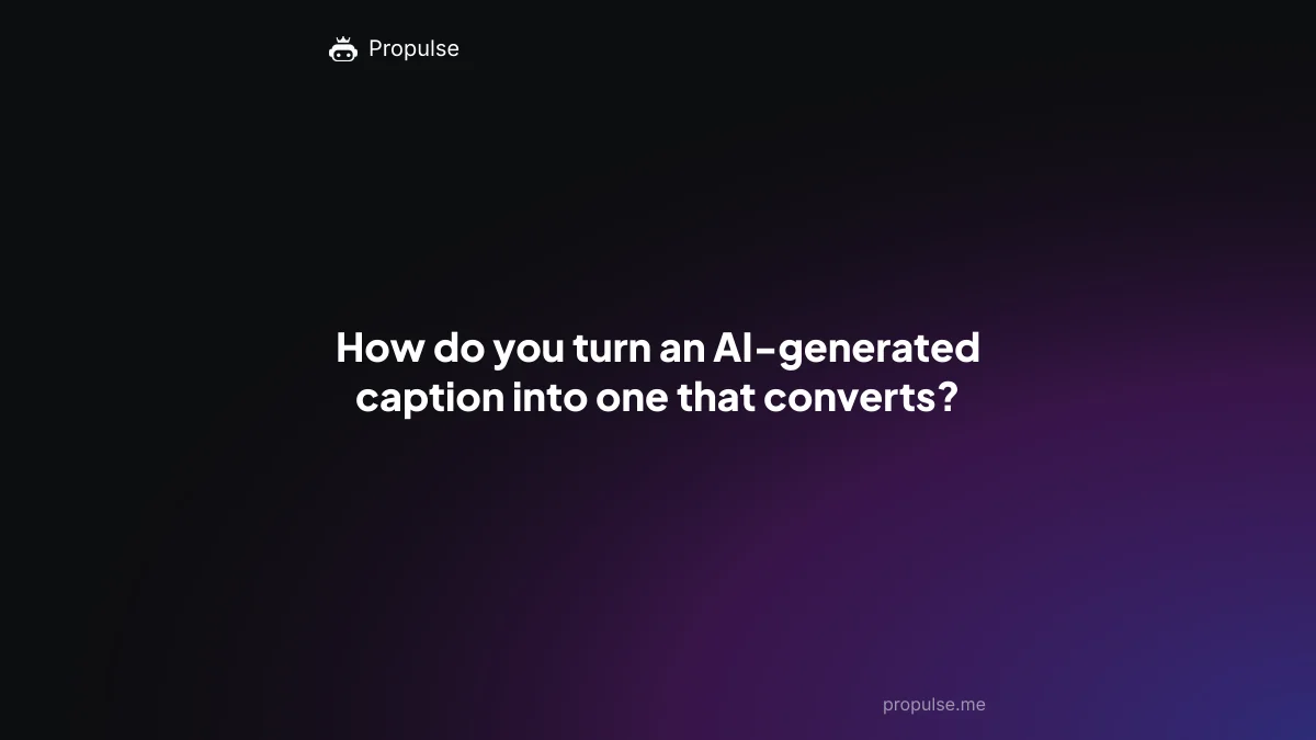 How do you turn an AI-generated caption into one that converts?