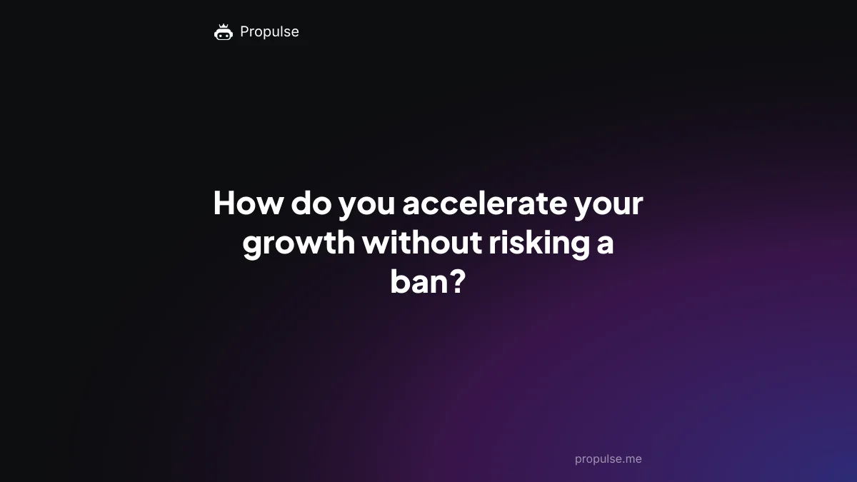 How do you accelerate your growth without risking a ban?