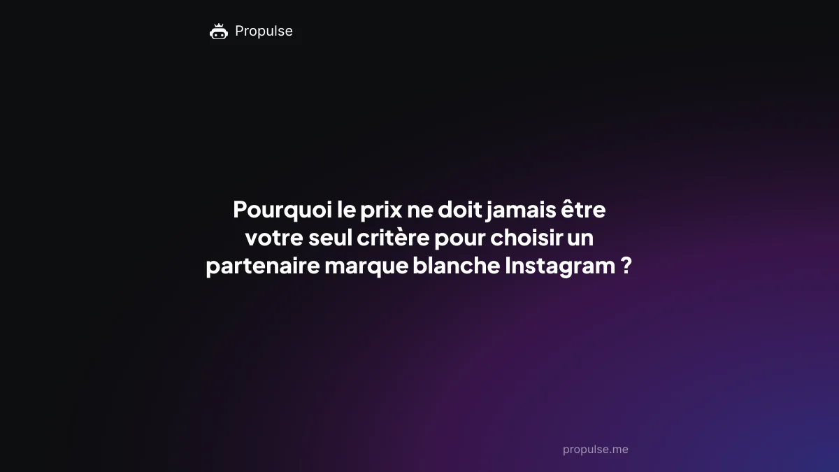 Pourquoi le prix ne doit jamais être votre seul critère pour choisir un partenaire marque blanche Instagram ?