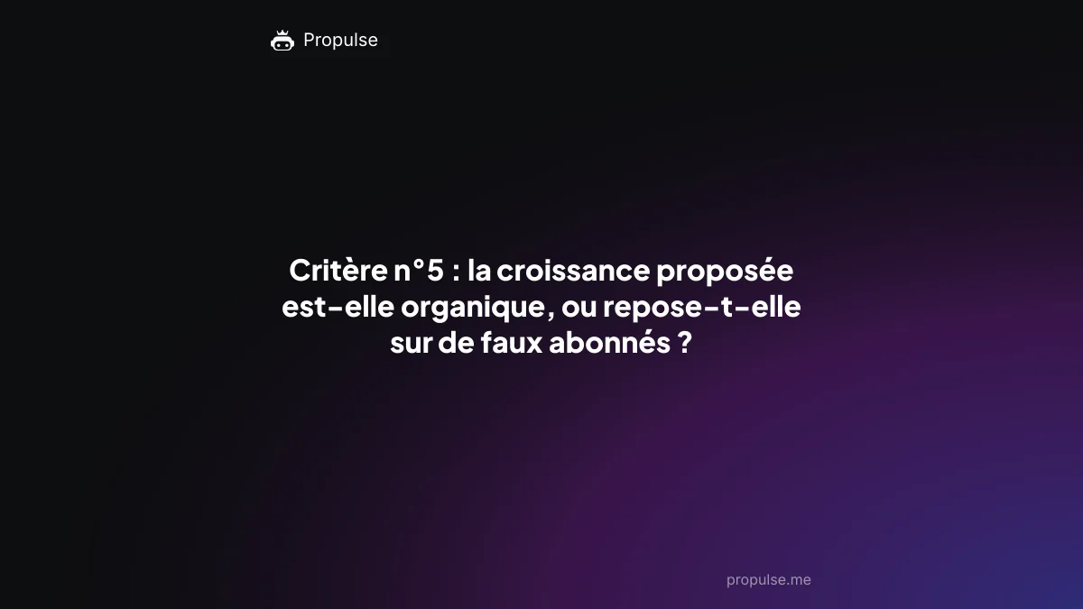 Critère n°5 : la croissance proposée est-elle organique, ou repose-t-elle sur de faux abonnés ?