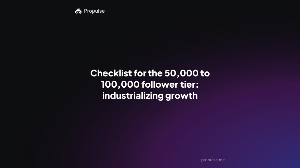 Checklist for the 50,000 to 100,000 follower tier: industrializing growth