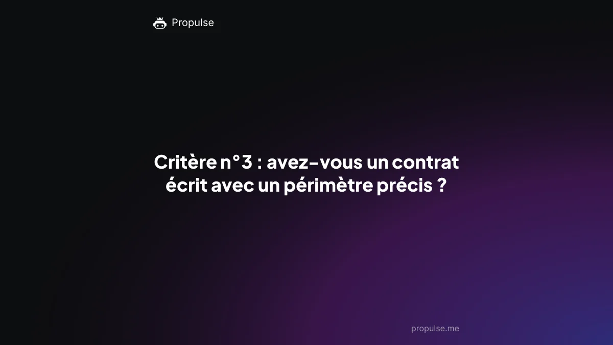 Critère n°3 : avez-vous un contrat écrit avec un périmètre précis ?