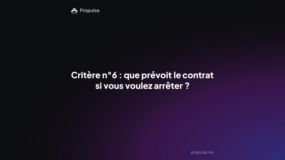 Critère n°6 : que prévoit le contrat si vous voulez arrêter ?