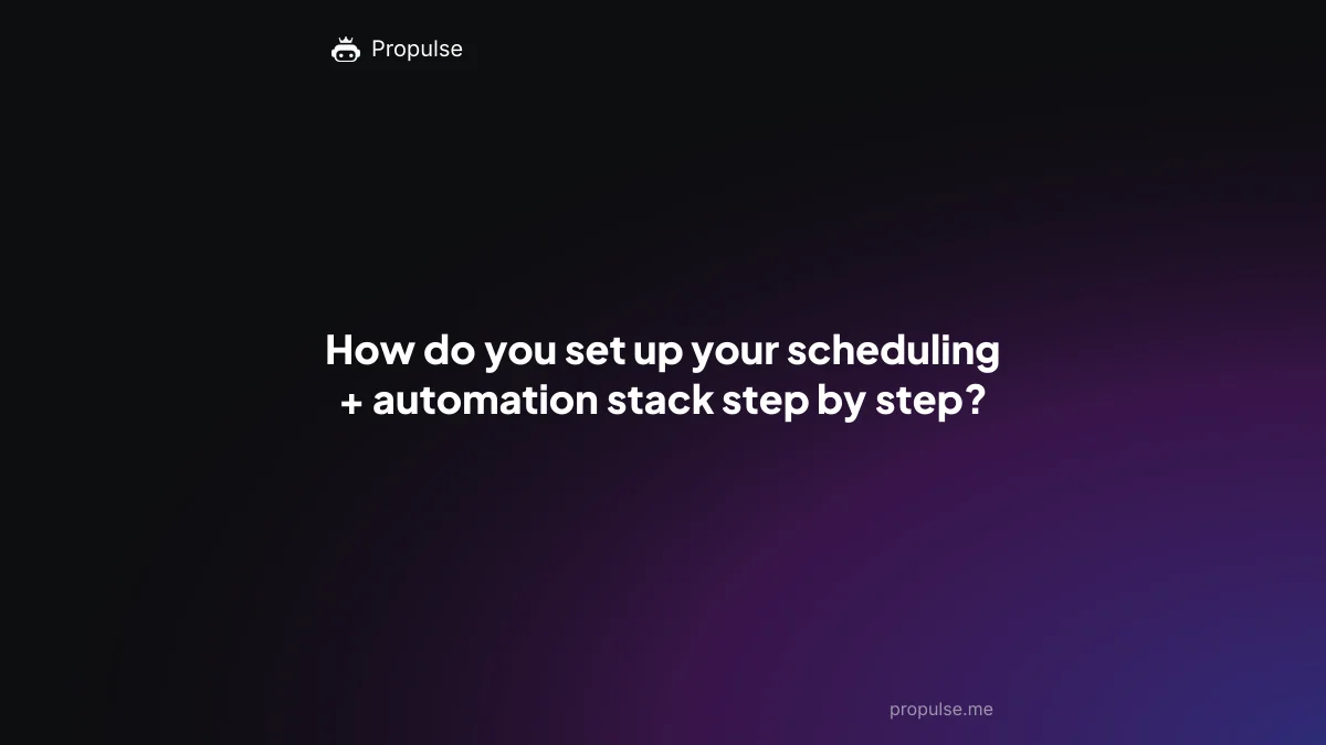 How do you set up your scheduling + automation stack step by step?