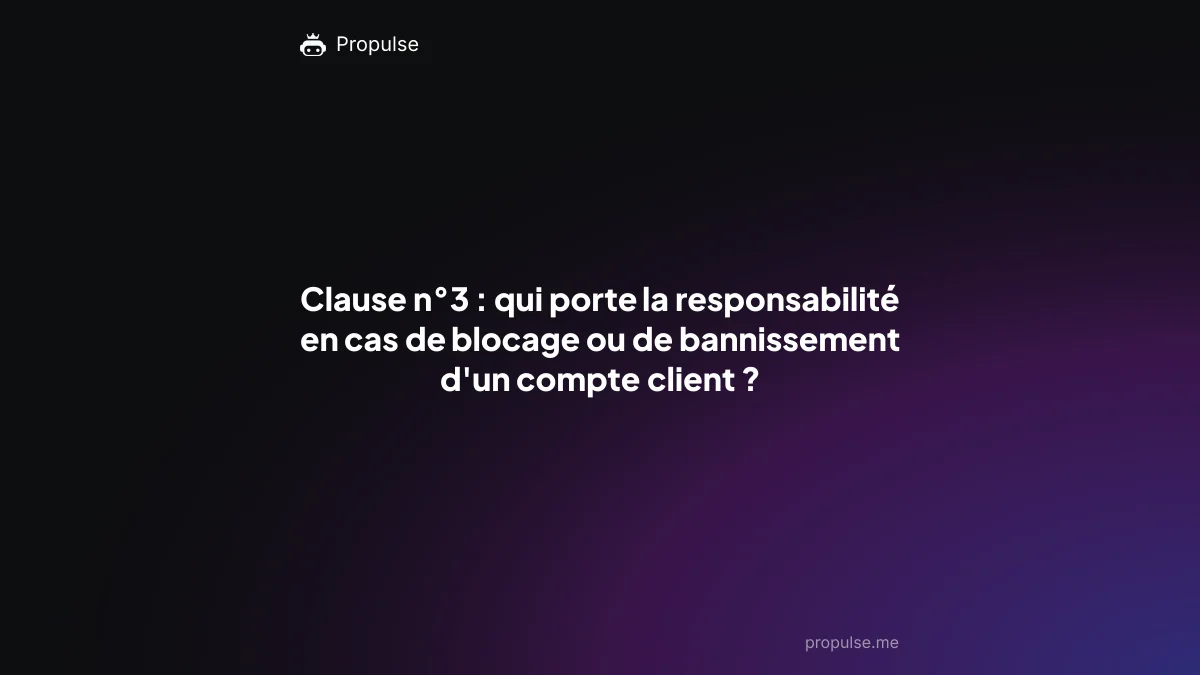 Clause n°3 : qui porte la responsabilité en cas de blocage ou de bannissement d'un compte client ?