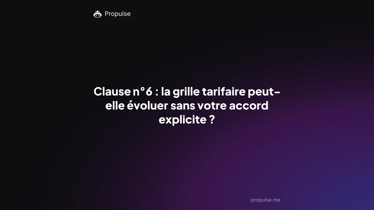 Clause n°6 : la grille tarifaire peut-elle évoluer sans votre accord explicite ?