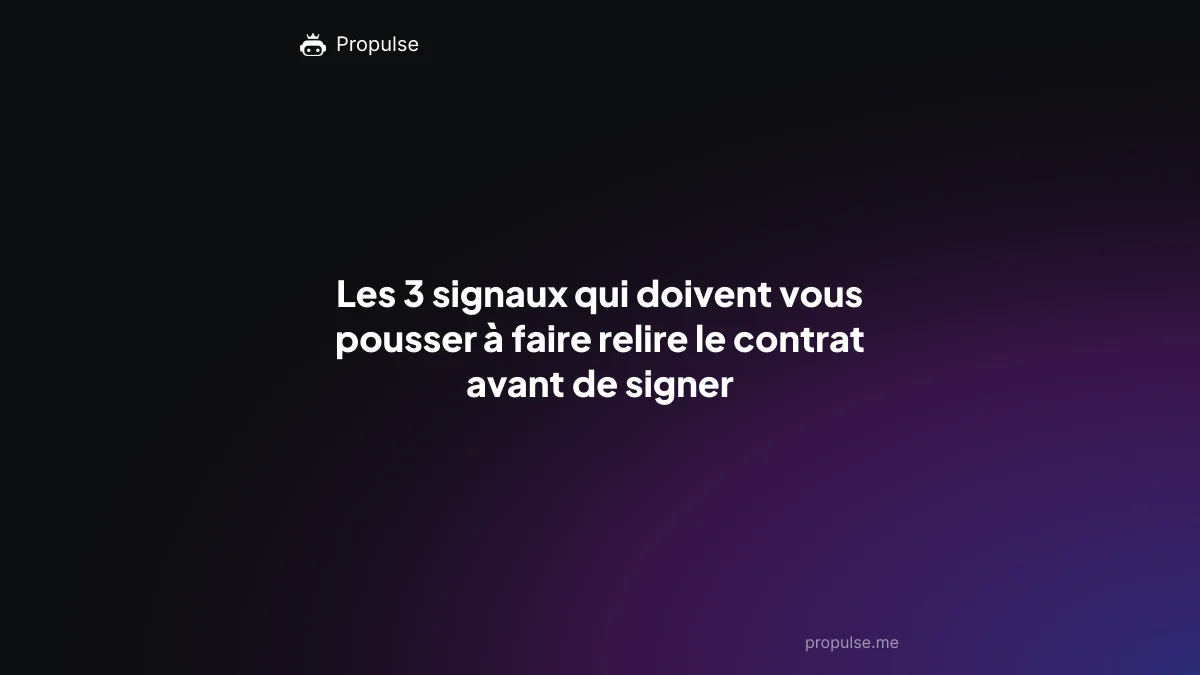 Les 3 signaux qui doivent vous pousser à faire relire le contrat avant de signer