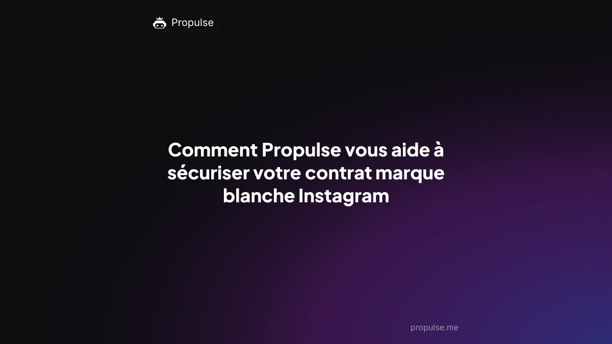 Comment Propulse vous aide à sécuriser votre contrat marque blanche Instagram