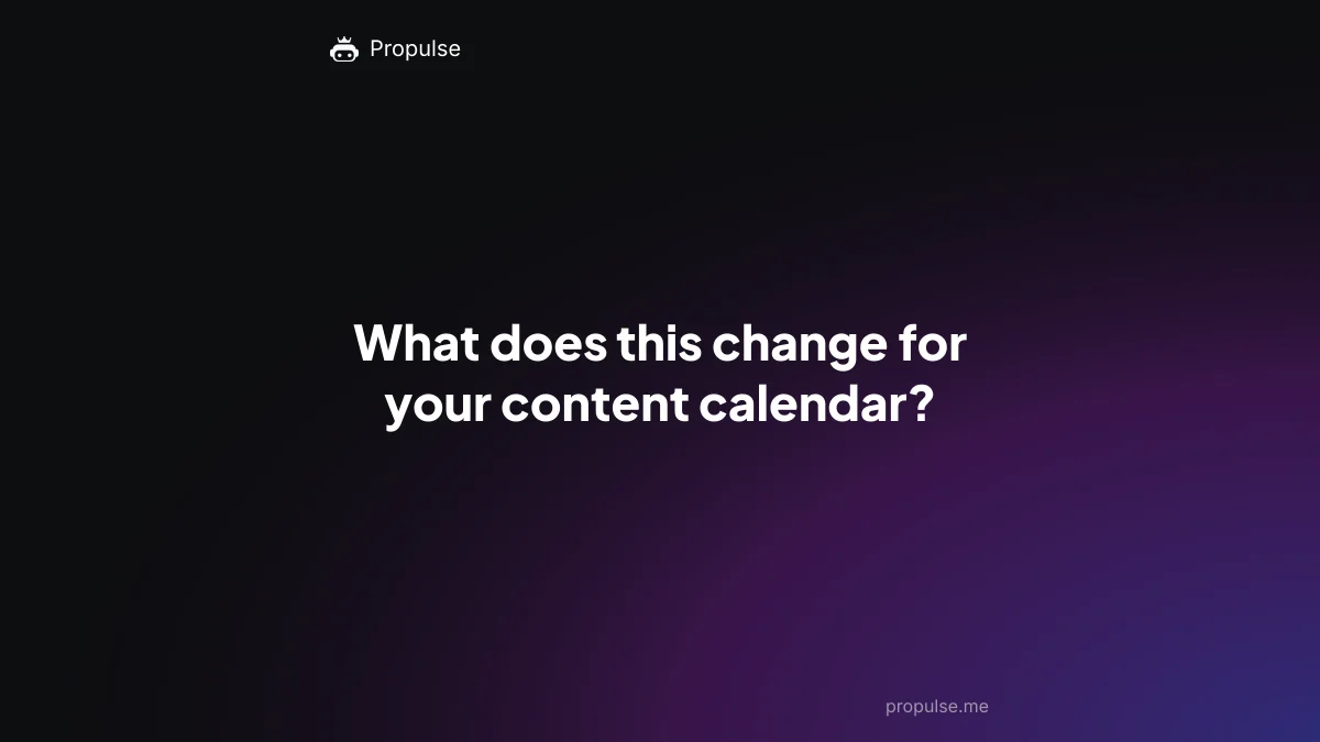 What does this change for your content calendar?