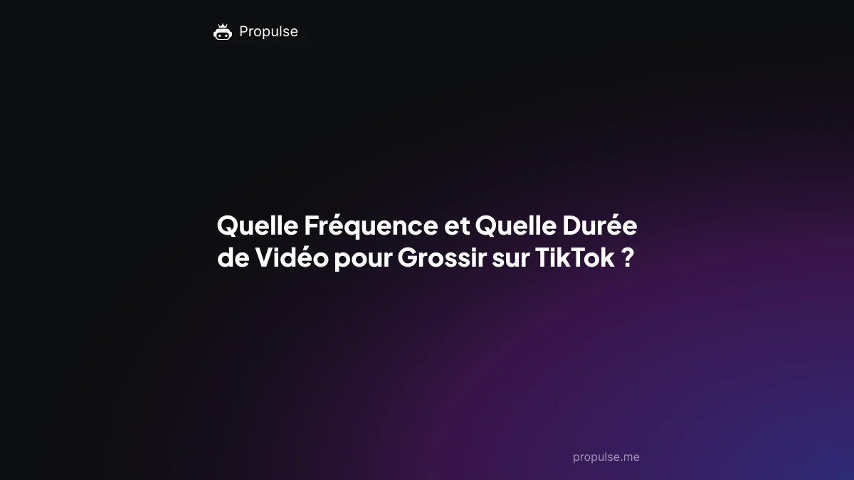 Quelle Fréquence et Quelle Durée de Vidéo pour Grossir sur TikTok ?
